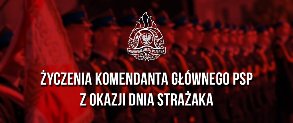 Dokument z życzeniami Komendanta Głównego PSP skierowanymi do strażaków i pracowników ochrony przeciwpożarowej.