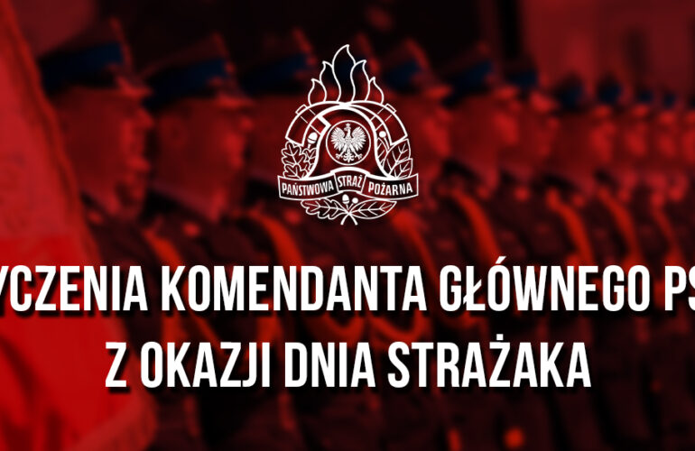 Dokument z życzeniami Komendanta Głównego PSP skierowanymi do strażaków i pracowników ochrony przeciwpożarowej.