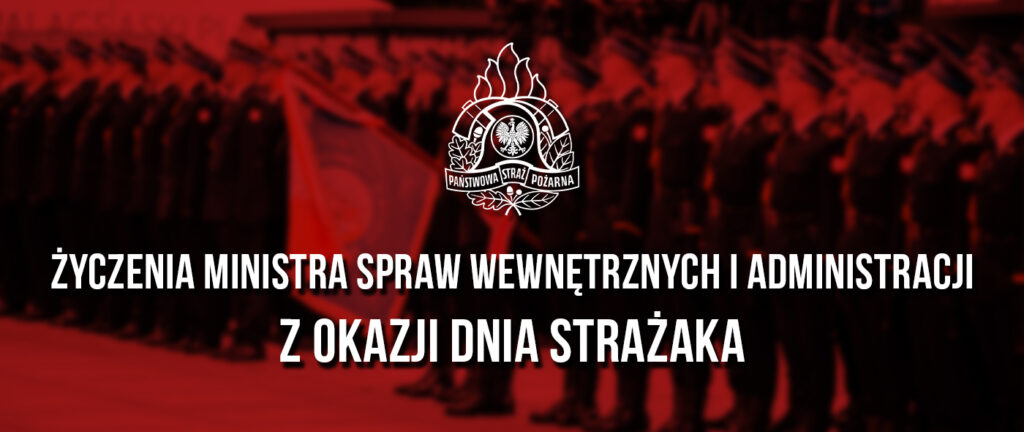 Grafika w czerwonej tonacji z napisem: „Życzenia Ministra Spraw Wewnętrznych i Administracji z okazji Dnia Strażaka” oraz logo PSP na tle uroczystości z udziałem strażaków.